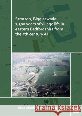 Stratton, Biggleswade: 1,300 Years of Village Life in Eastern Bedfordshire from the 5th Century Ad Shotliff, Drew 9781803270746 Archaeopress Archaeology - książka