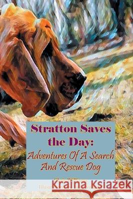 Stratton Saves the Day: Adventures of a Search and Rescue Dog Chris Williams Julie Swigart Julie Swigart 9781969370014 Blue Coconut Publications - książka