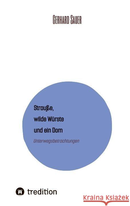 Strau?e, wilde W?rste und ein Dom: Unterwegsbetrachtungen Gerhard Sauer 9783347787216 Tredition Gmbh - książka