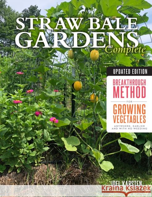 Straw Bale Gardens Complete, Updated Edition: Breakthrough Method for Growing Vegetables Anywhere, Earlier and with No Weeding Joel Karsten 9780760365236 Quarto Publishing Group USA Inc - książka