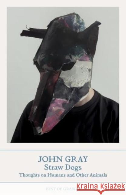 Straw Dogs: Thoughts on Humans and Other Animals John Gray 9781803510088 Granta Publications Ltd - książka