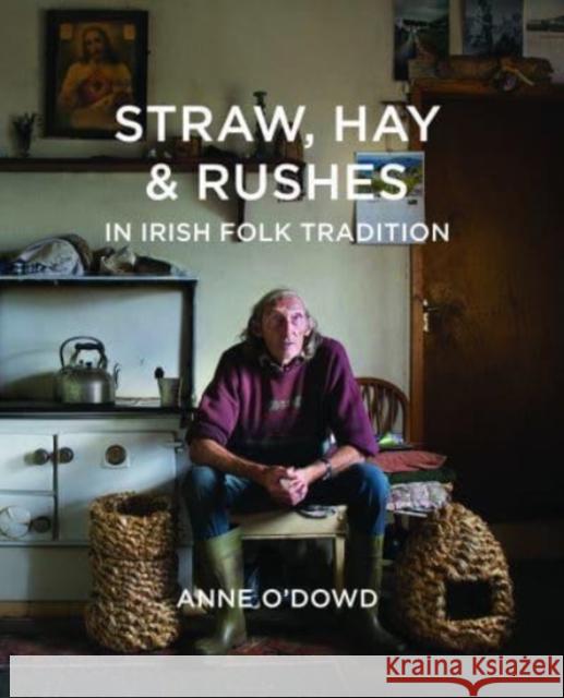 Straw, Hay & Rushes in Irish Folk Tradition Anne O'Dowd 9781788550222 Irish Academic Press Ltd - książka