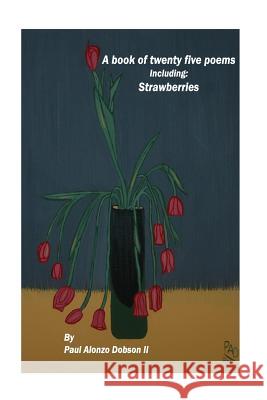 Strawberries: A book of twenty poems Dobson II, Paul Alonzo 9781537541976 Createspace Independent Publishing Platform - książka