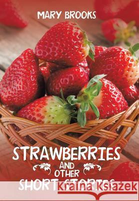 Strawberries and Other Short Stories Mary Brooks 9781524515263 Xlibris - książka