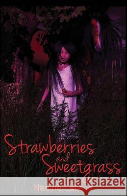 Strawberries and Sweetgrass Nadine Labelle 9780987921819 Sunset Wolf Publications - książka