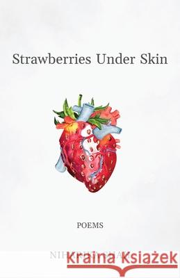 Strawberries Under Skin: poems Niharika Shah 9781637303719 New Degree Press - książka