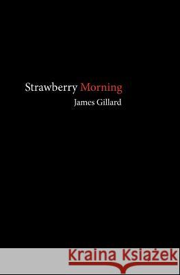 Strawberry Morning James Gillard 9781461030041 Createspace - książka