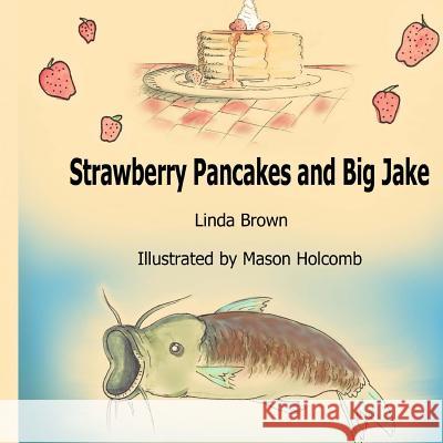 Strawberry Pancakes and Big Jake Linda Lawson Brown Mason Holcomb 9781535174046 Createspace Independent Publishing Platform - książka