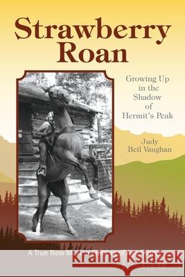Strawberry Roan: Growing Up in the Shadow of Hermit's Peak Judy Beil Vaughan 9781515417309 Irie Books - książka