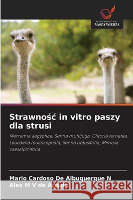 Strawnosc in vitro paszy dla strusi Cardoso De Albuquerque N, Mario, M V de Arruda, Alex 9786208813437 Wydawnictwo Nasza Wiedza - książka
