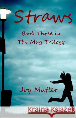 Straws: Third book of The Mug Trilogy Joy Mutter 9781519310859 Createspace Independent Publishing Platform - książka