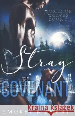 Stray 3 Covenant: a paranormal romance werewolf shifter novel Moment, Smokey 9781795128445 Independently Published - książka