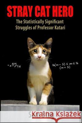 Stray Cat Hero: The Statistically Significant Struggles of Professor Katari Sam Bing 9781519652898 Createspace Independent Publishing Platform - książka