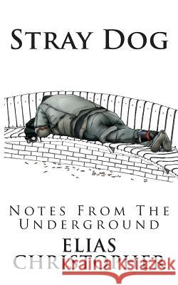 Stray Dog: Notes From the Underground Christopher, Elias 9781481939041 Createspace - książka