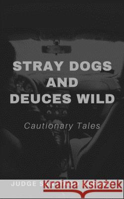 Stray Dogs and Deuces Wild: Cautionary Tales Arthur Graham Judge Santiago Burdon 9781655287930 Independently Published - książka