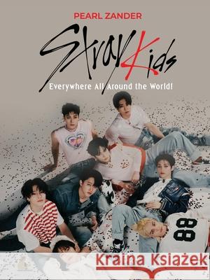Stray Kids: Everywhere All Around the World Pearl Zander 9781913961435 Press Dionysus - książka