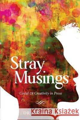 Stray Musings - Covid-19 Creativity in Prose Dr Ss Bhatti   9781636408941 White Falcon Publishing - książka