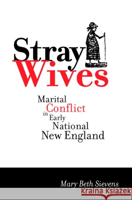 Stray Wives: Marital Conflict in Early National New England Mary Beth Sievens 9780814740095 New York University Press - książka