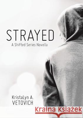 Strayed: A Shifted Series Novella Kristalyn A. Vetovich 9781483498294 Lulu Publishing Services - książka