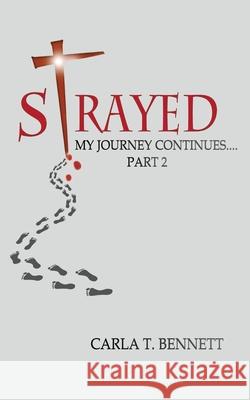 Strayed: My Journey Continues Part 2 Carla T Bennett 9781977236180 Outskirts Press - książka