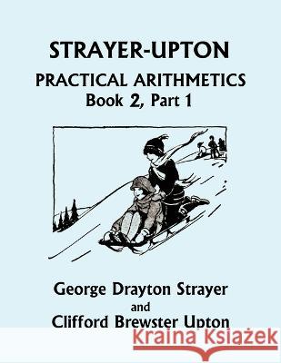 Strayer-Upton Practical Arithmetics BOOK 2, Part 1 (Yesterday's Classics) George Drayton Strayer, Clifford Brewster Upton 9781633340831 Yesterday's Classics - książka