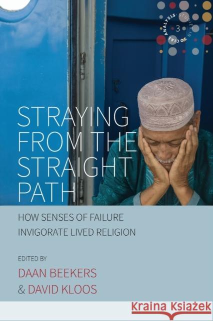 Straying from the Straight Path: How Senses of Failure Invigorate Lived Religion Daan Beekers David Kloos 9781789207606 Berghahn Books - książka