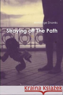 Straying off The Path Armitage Shanks 9780615472966 Lulu Press - książka