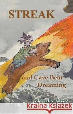 Streak and Cave Bear Dreaming Michael A. Susko 9781393697923 Allroneofus Publishing - książka