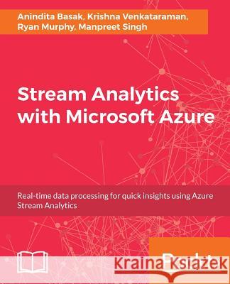 Stream Analytics with Microsoft Azure Anindita Basak Krishna Venkataraman Ryan Murphy 9781788395908 Packt Publishing - książka