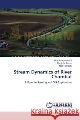 Stream Dynamics of River Chambal Shakti Suryavanshi Derric M. Denis Noel Prakash 9783659106194 LAP Lambert Academic Publishing - książka