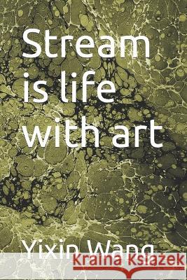 Stream is life with art Ning Wang, Fanghua Li, Yue Li 9798843200312 Independently Published - książka