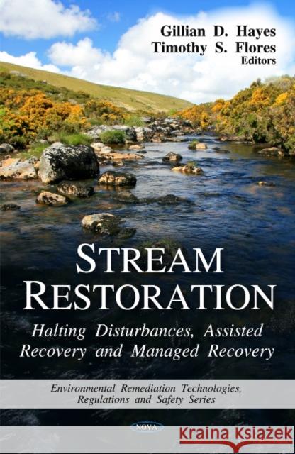 Stream Restoration: Halting Disturbances, Assisted Recovery & Managed Recovery Gillian D Hayes, Timothy S Flores 9781608764501 Nova Science Publishers Inc - książka