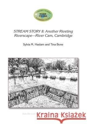 Stream Story II: Another Riveting Riverscape-River Cam, Cambridge Tina Bone Sylvia Mary Haslam 9781916209695 Tina's Fine Art UK - książka