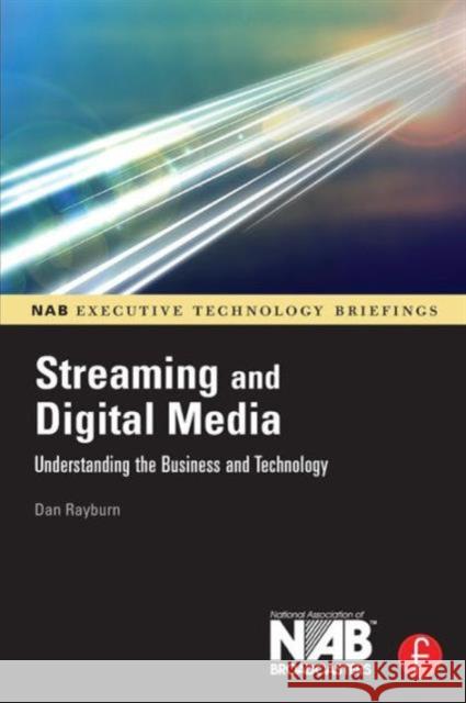 Streaming and Digital Media: Understanding the Business and Technology Rayburn, Dan 9780240809571 Focal Press - książka