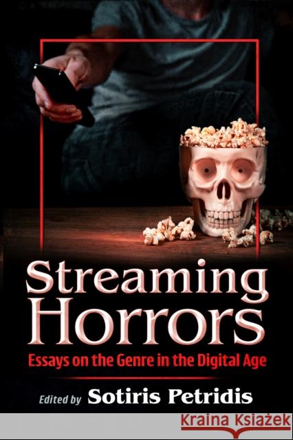 Streaming Horrors: Essays on the Genre in the Digital Age Sotiris Petridis 9781476693118 McFarland & Company - książka