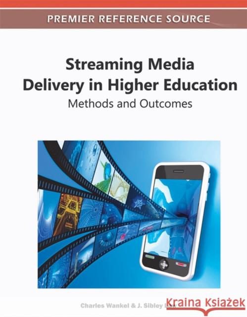 Streaming Media Delivery in Higher Education: Methods and Outcomes Wankel, Charles 9781609608002 Information Science Publishing - książka