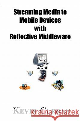 Streaming Media To Mobile Devices with Reflective Middleware: The Chameleon Framework Kevin Curran 9781594576652 Booksurge Publishing - książka