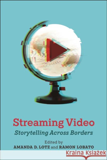 Streaming Video: Storytelling Across Borders Amanda D. Lotz Ramon Lobato 9781479816835 New York University Press - książka