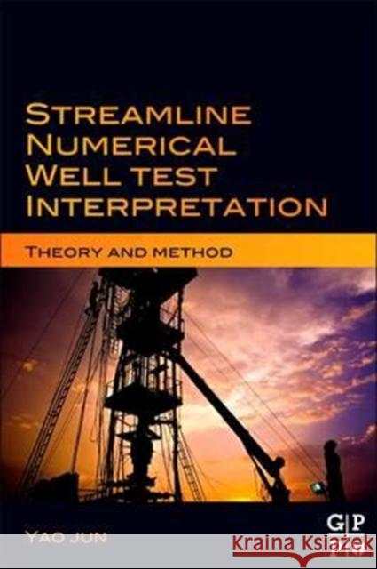 Streamline Numerical Well Test Interpretation: Theory and Method Yao Jun 9780128103746 Gulf Professional Publishing - książka