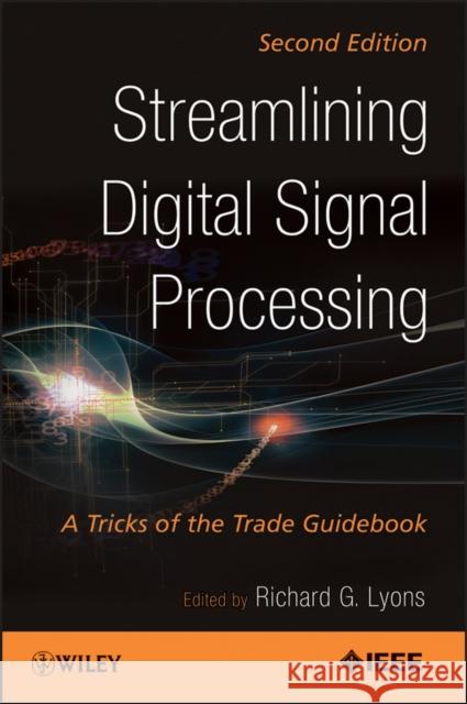 Streamlining Digital Signal Processing: A Tricks of the Trade Guidebook Lyons, Richard G. 9781118278383 IEEE Computer Society Press - książka