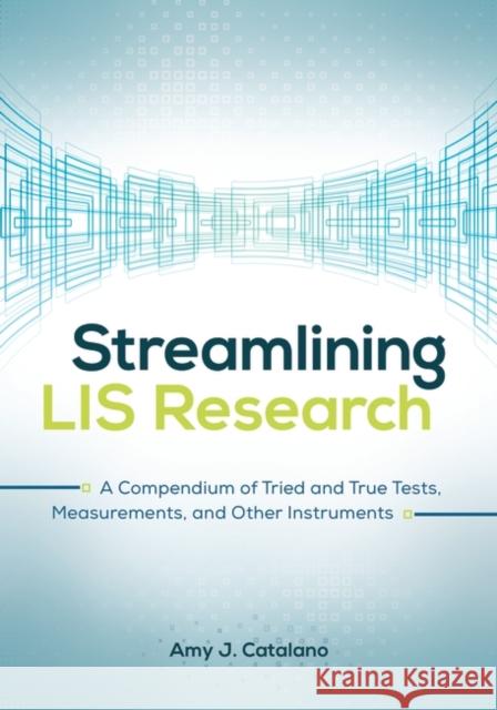 Streamlining LIS Research: A Compendium of Tried and True Tests, Measurements, and Other Instruments Amy J. Catalano 9781440845062 Libraries Unlimited - książka