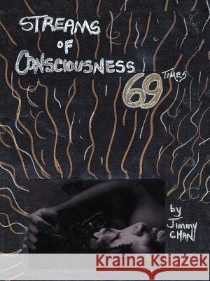 Streams of Consciousness 69 Times Jimmy Chan 9781425971229 Authorhouse - książka