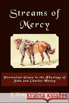 Streams of Mercy, Prevenient Grace in the Theology of John and Charles Wesley Gregory Crofford J. Gregory Crofford 9781609470081 Emeth Press - książka