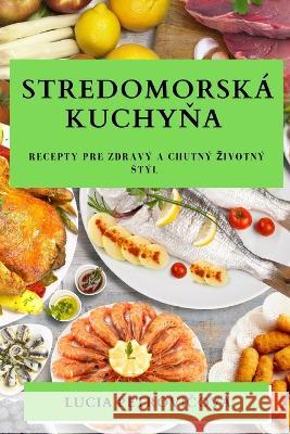 Stredomorsk? kuchyňa: Recepty pre zdrav? a chutn? zivotn? st?l Lucia Petrovičov? 9781783814848 Lucia Petrovičova - książka