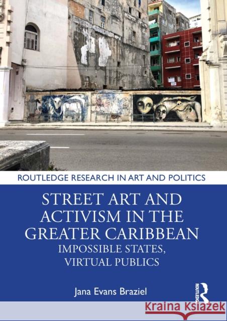 Street Art and Activism in the Greater Caribbean: Impossible States, Virtual Publics Jana Evans Braziel 9781032247724 Routledge - książka