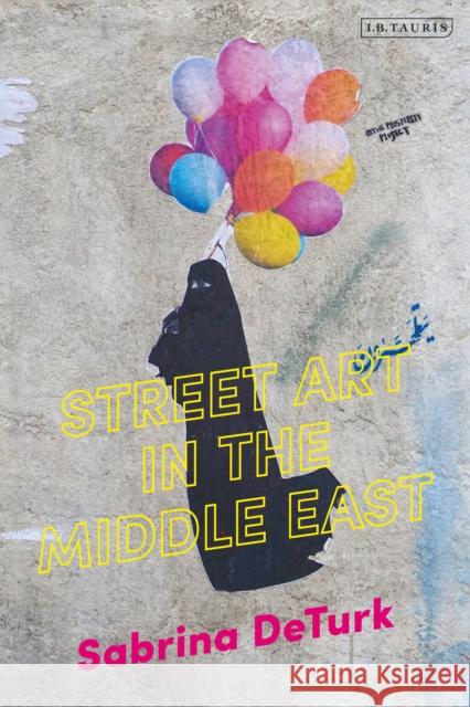 Street Art in the Middle East Sabrina de Turk   9781784539900 I.B.Tauris - książka