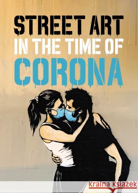 Street Art in the Time of Corona Xavier Tapies 9781909051744 Graffito Books Ltd - książka