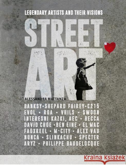 Street Art: Legendary Artists and Their Visions Mattanza, Alessandra 9781627951630 Shelter Harbor Press - książka