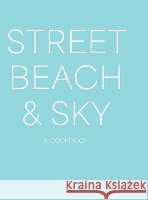 Street, Beach & Sky: A Cookbook Andrew West 9781989647516 Byrd Press - książka