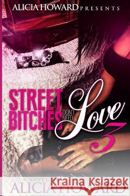 Street Bitches Don't Love Need 3 Alicia Howard 9781534604865 Createspace Independent Publishing Platform - książka